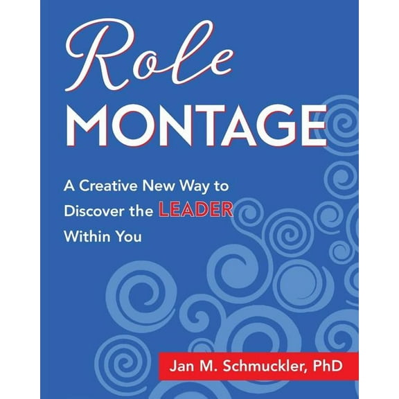 Role Montage: A Creative New Way to Discover the LEADER Within You, (Paperback)