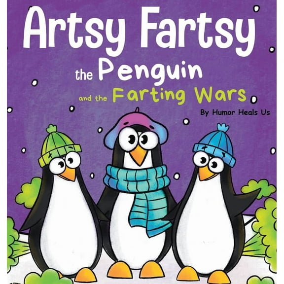 Farting Adventures Artsy Fartsy the Penguin and the Farting Wars: A Story About Penguins Who Fart, Book 6, (Hardcover)