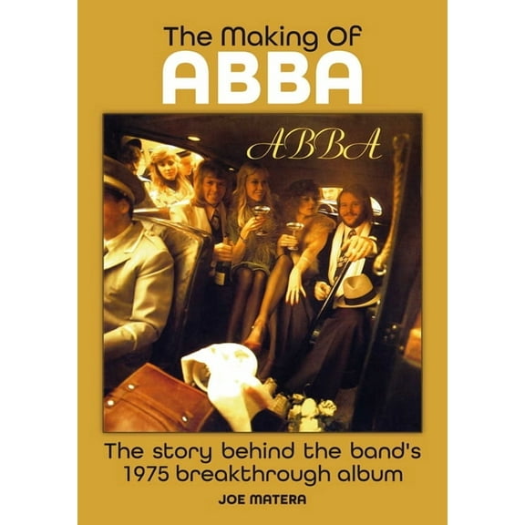 The Making of Abba: The Story Behind the Band's Breakthrough 1975 Album, (Paperback)