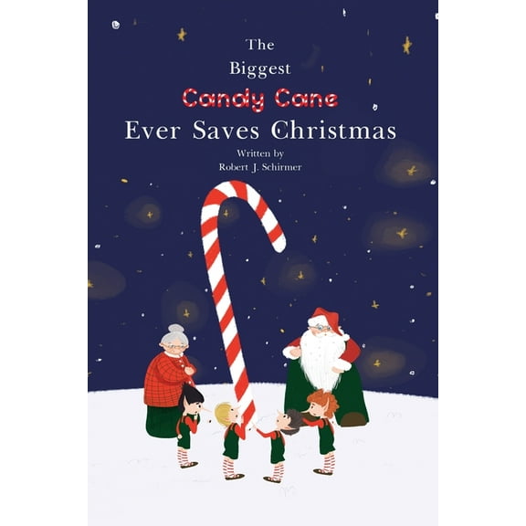 The Biggest Candy Cane Ever Saves Christmas: A reminder to us all that the Spirit of Christmas is all about Family, Frie, (Paperback)