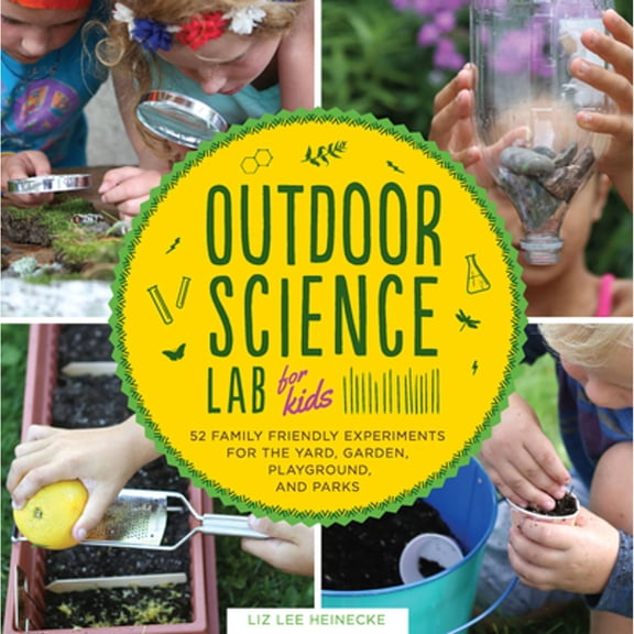 Pre-Owned Outdoor Science Lab for Kids: 52 Family-Friendly Experiments for the Yard, Garden, Playground, and Park (Paperback) 1631591150 9781631591150