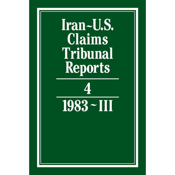 Iran-U.S. Claims Tribunal Reports Iran-U.S. Claims Tribunal Reports: Volume 4, (Hardcover)