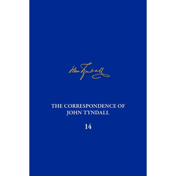 Correspondence of John Tyndall The Correspondence of John Tyndall, Volume 14: The Correspondence, October 1873-October 1875, (Hardcover)