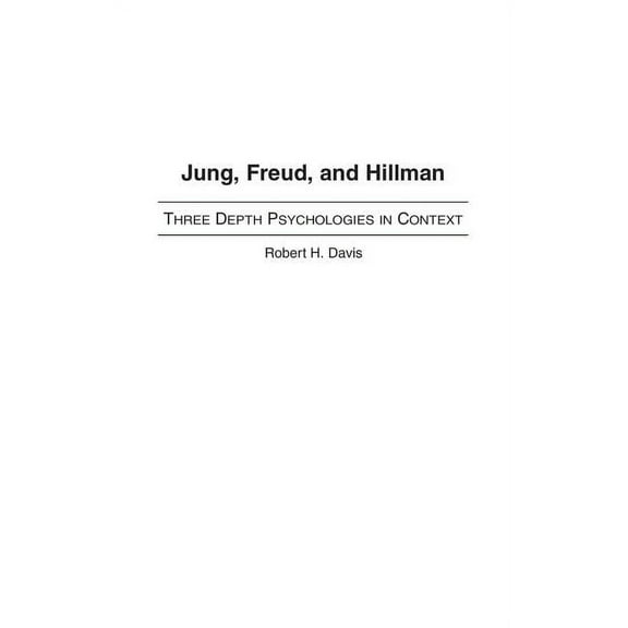 Jung, Freud, and Hillman: Three Depth Psychologies in Context, (Hardcover)