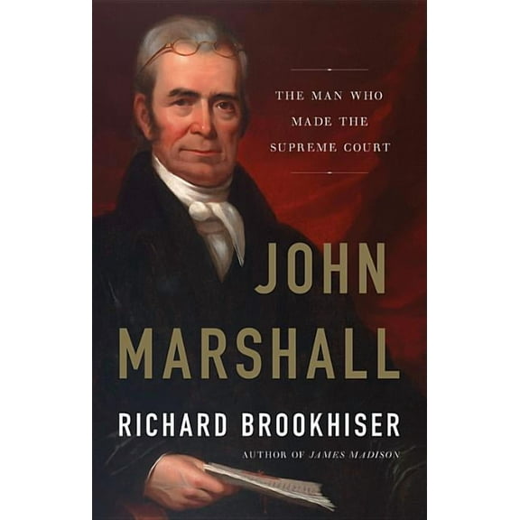 John Marshall: The Man Who Made the Supreme Court, (Hardcover)