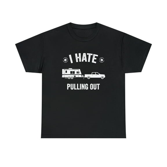 I Hate Pulling Out Shirt, Camping Joke Tee, Funny Camper, Vacation -ID: 597