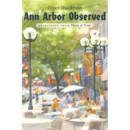 Ann Arbor Observed : Selections from Then and Now (Best Day Trips From Ann Arbor)