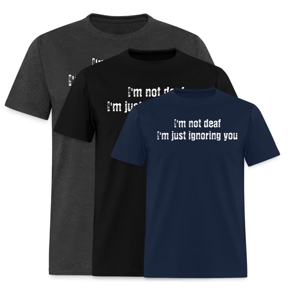 EcoLoom Im Not Deaf Im Just Ignoring You Short Sleeve Unisex T Shirt Navy-3XL
