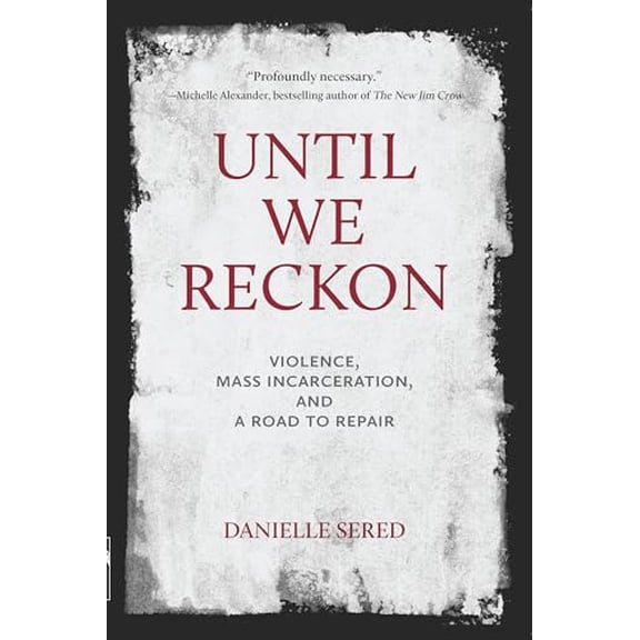 Pre-Owned Until We Reckon: Violence, Mass Incarceration, and a Road to Repair (Paperback) 1620976579 9781620976579