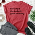 thumbnail image 2 of Let's Start The BS Good Morning Shirt, Unisex Women's Men's Shirt, Moody Shirt, Attitude Shirt, Heather Red, Large, 2 of 6