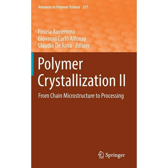 Advances in Polymer Science Polymer Crystallization II: From Chain Microstructure to Processing, Book 277, (Hardcover)
