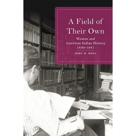 A Field of Their Own: Women and American Indian History, 1830-1941, (Hardcover)