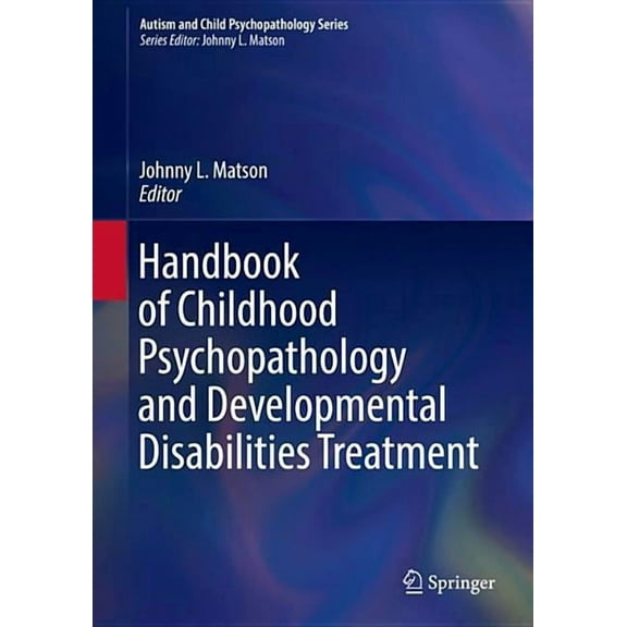 Autism and Child Psychopathology Handbook of Childhood Psychopathology and Developmental Disabilities Treatment, (Hardcover)