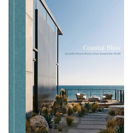 Coastal Bliss: Beautiful Beach Houses from Around the World, (Hardcover)