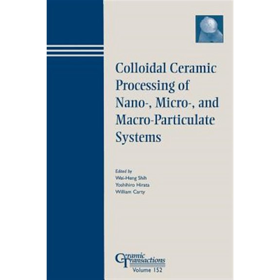 Pre-Owned Ceramic Transactions: Colloidal Ceramic Processing of Nano-, Micro-, and Macro-Particulate Systems (Paperback)
