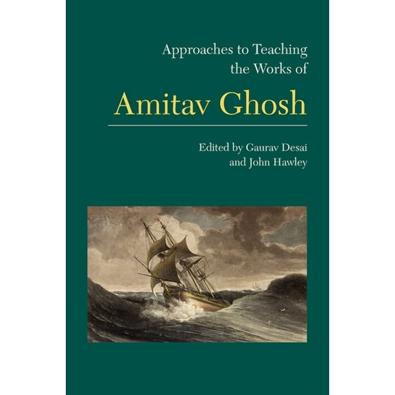 Approaches to Teaching World Literature Approaches to Teaching the Works of Amitav Ghosh, Book 157, (Paperback)