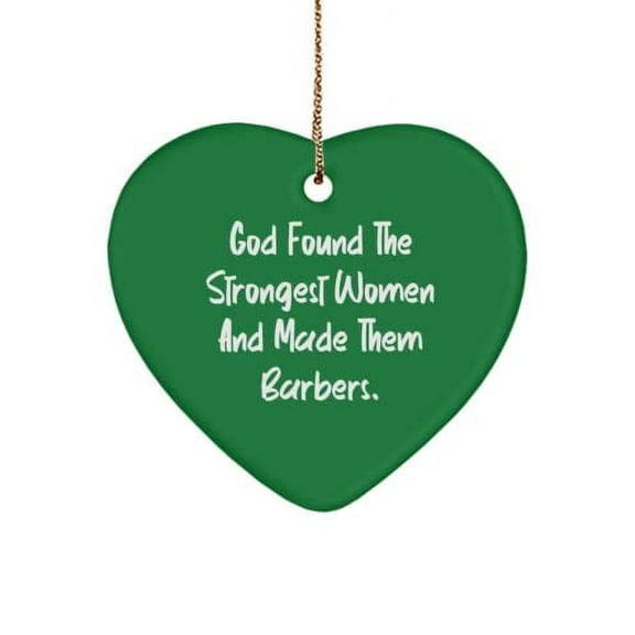 Fun Barber Gifts, God Found The Strongest Women and Made Them Barbers., Barber Heart Ornament from Team Leader