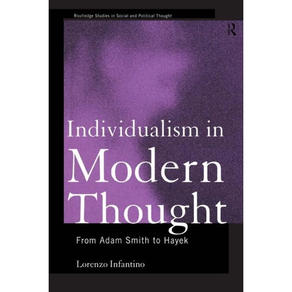 Routledge Studies in Social and Politica Individualism in Modern Thought: From Adam Smith to Hayek, (Paperback)