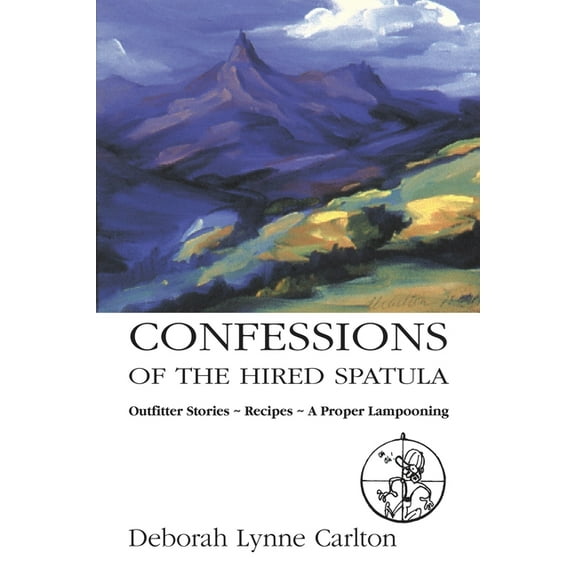 Confessions of the Hired Spatula: Outfitter Stories, Recipes, a Proper Lampooning (Paperback)