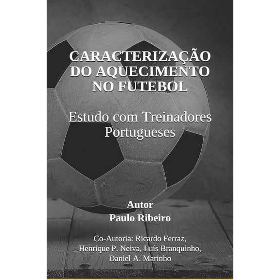 Caracterização Do Aquecimento No Futebol : Estudo Com Treinadores Portugueses (Paperback)