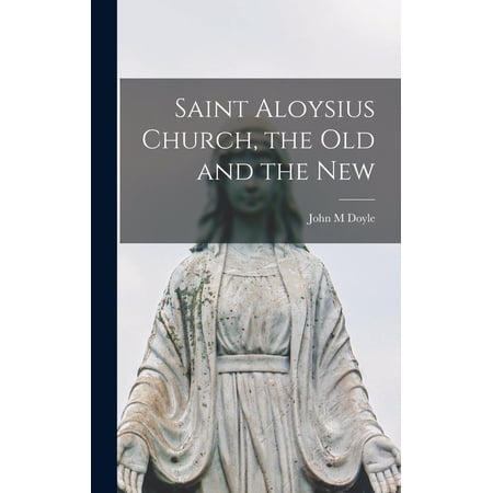 Saint Aloysius Church the Old and the New (Hardcover)