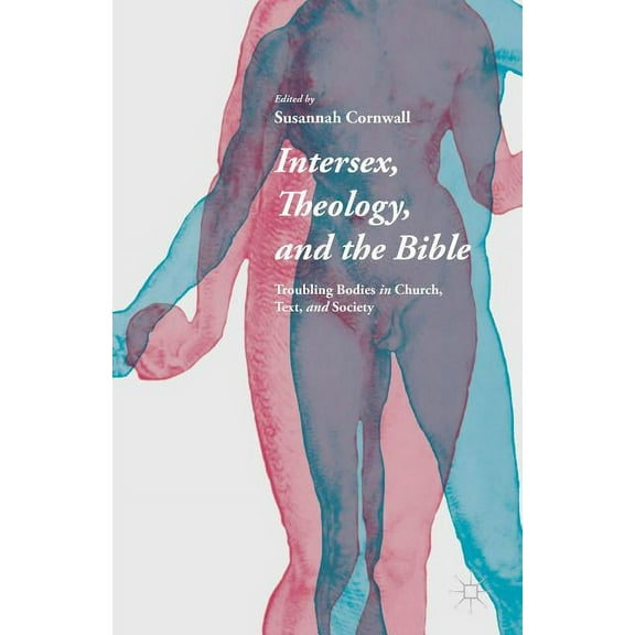 Intersex, Theology, and the Bible: Troubling Bodies in Church, Text, and Society, (Hardcover)