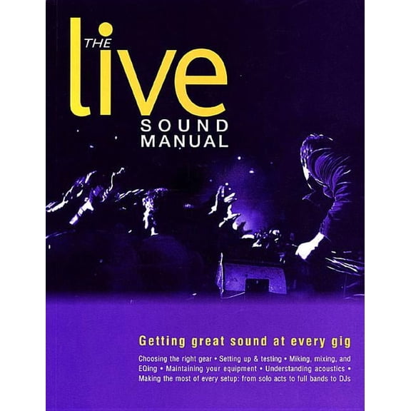 The Live Sound Manual: Getting Great Sound at Every Gig, (Paperback)