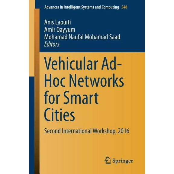 Advances in Intelligent Systems and Comp Vehicular Ad-Hoc Networks for Smart Cities: Second International Workshop, 2016, Book 548, (Paperback)
