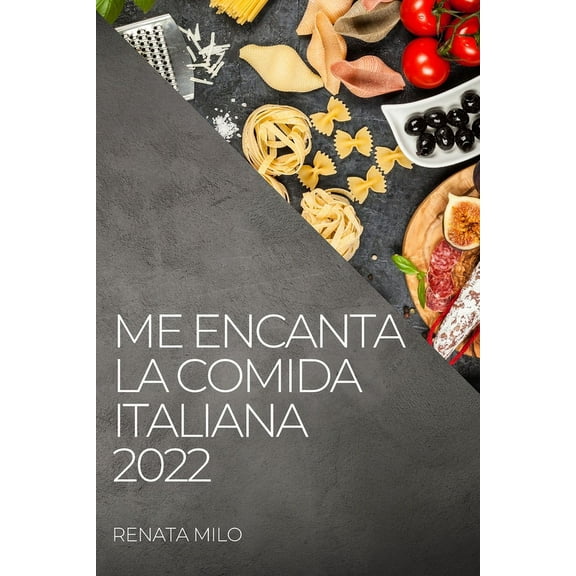 Me Encanta La Comida Italiana 2022: Recetas Sanas Y AutÃ©nticas, (Paperback)