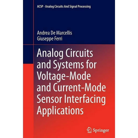 Analog Circuits and Signal Processing Analog Circuits and Systems for Voltage-Mode and Current-Mode Sensor Interfacing Applications, (Paperback)