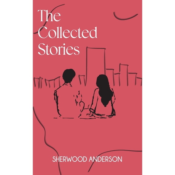 The Collected Stories of Sherwood Anderson, (Paperback)