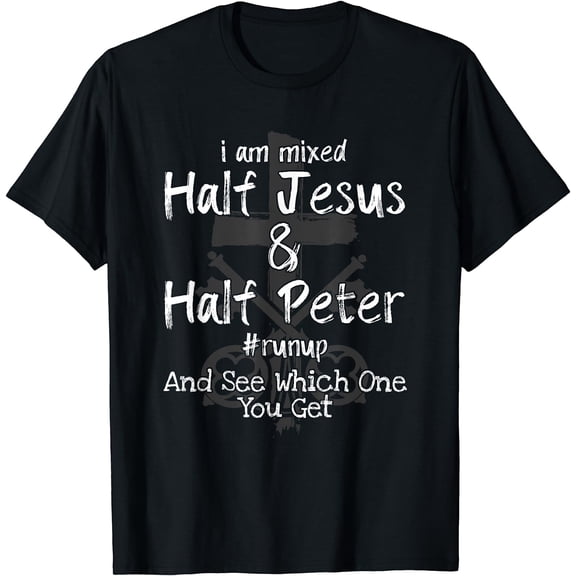 I Am Mixed Half Jesus and Half Peter Christian #Runup Gift T-Shirt