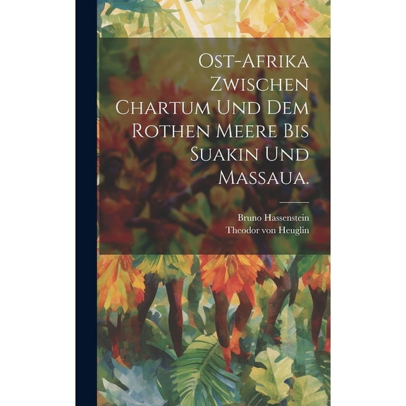 Ost-Afrika zwischen Chartum und dem Rothen Meere bis Suakin und Massaua. (Hardcover)
