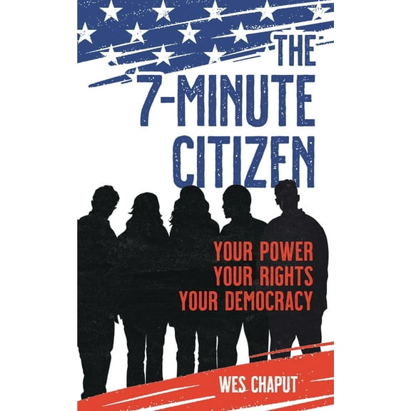 The 7-Minute Citizen: Your Power, Your Rights, and Your Democracy, (Paperback)