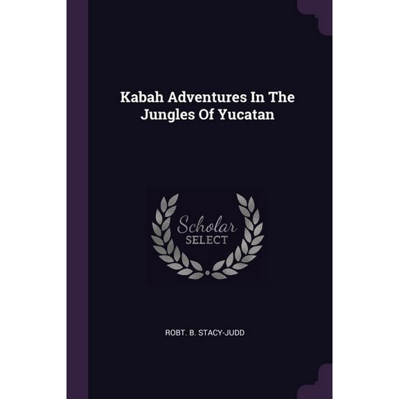 Kabah Adventures In The Jungles Of Yucatan (Paperback)