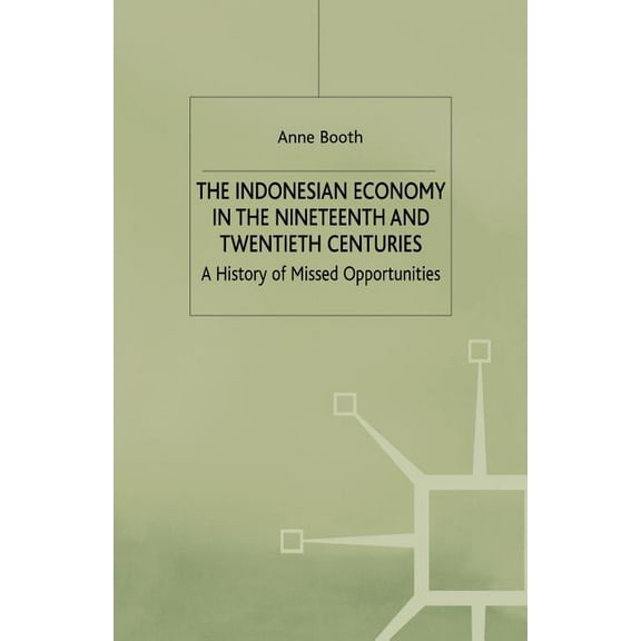 Modern Economic History of Southeast Asi The Indonesian Economy in the Nineteenth and Twentieth Centuries: A History of Missed Opportunities, (Paperback)
