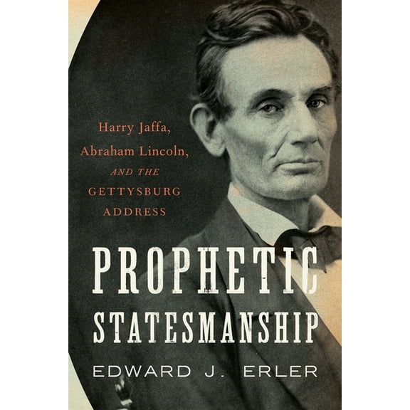 Prophetic Statesmanship: Harry Jaffa, Abraham Lincoln, and the Gettysburg Address, (Hardcover)