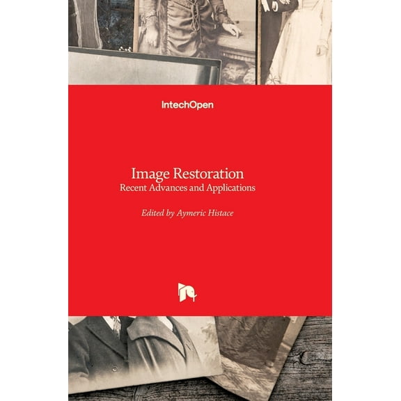 Image Restoration : Recent Advances and Applications (Hardcover)