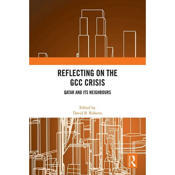 Reflecting on the Gcc Crisis: Qatar and Its Neighbours, (Hardcover)