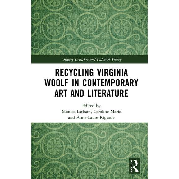 Literary Criticism and Cultural Theory Recycling Virginia Woolf in Contemporary Art and Literature, (Hardcover)