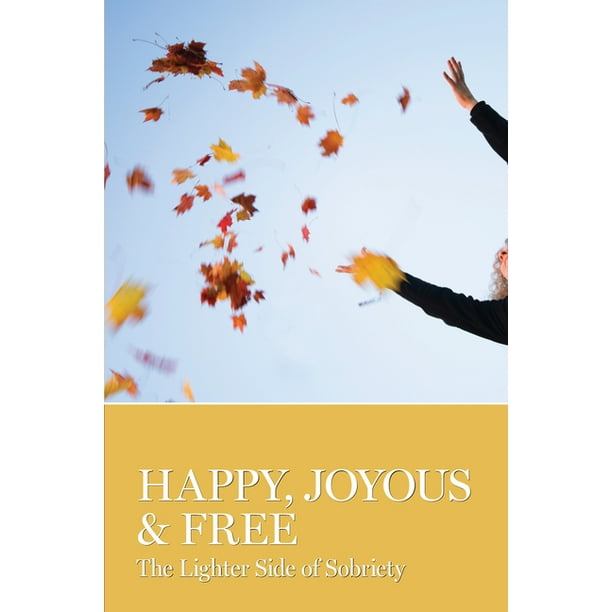 Happy, Joyous & Free : The Lighter Side of Sobriety (Paperback) - Happy, Joyous & Free : The Lighter Side of Sobriety (Paperback) -