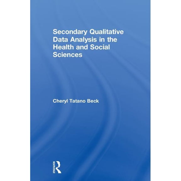 Secondary Qualitative Data Analysis in the Health and Social Sciences, (Hardcover)