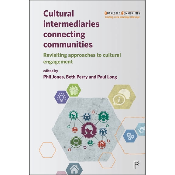 Connected Communities Cultural Intermediaries Connecting Communities: Revisiting Approaches to Cultural Engagement, (Paperback)