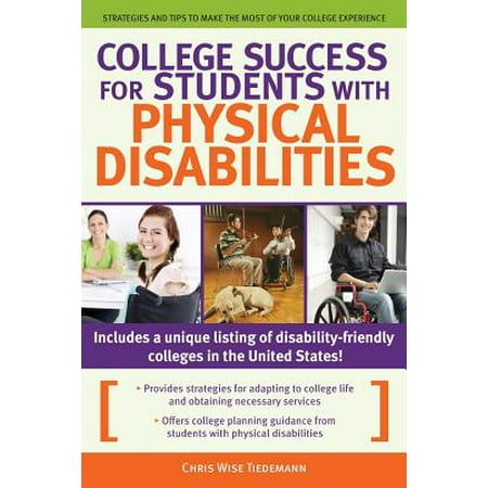 College Success for Students with Physical Disabilities : Strategies and Tips to Make the Most of Your College (Best Colleges For Students With Disabilities)