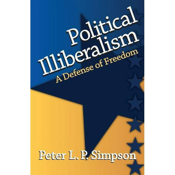 Political Illiberalism: A Defense of Freedom, (Hardcover)