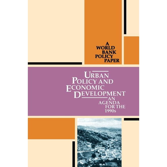 World Bank Policy Paper, Urban Policy and Economic Development: An Agenda for the 1990s, (Paperback)