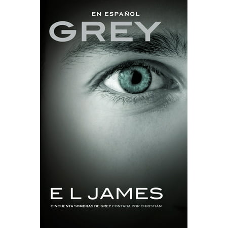 Grey (En espanol) : Cincuenta sombras de Grey contada por
