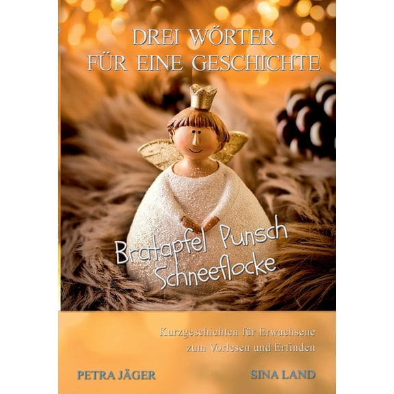Drei Wörter für eine Geschichte : Bratapfel Punsch Schneeflocke (Paperback)