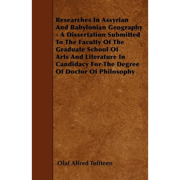 Researches In Assyrian And Babylonian Geography - A Dissertation Submitted To The Faculty Of The Graduate School Of Arts And Literature In Candidacy For The Degree Of Doctor Of Philosophy (Paperback)