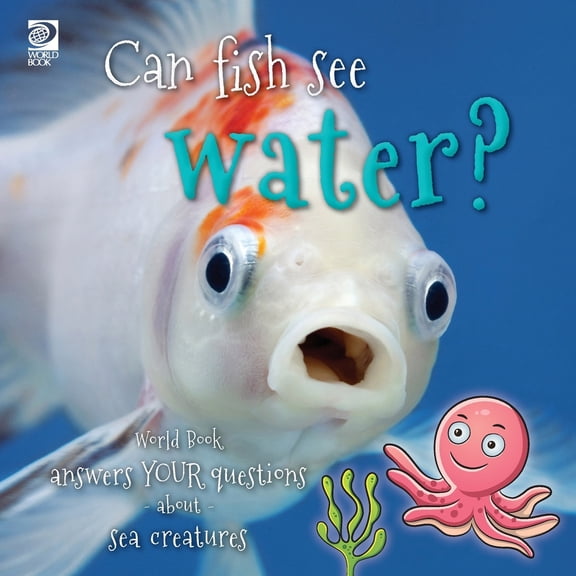 Pre-Owned Can fish see water? World Book answers your questions about sea creatures (Paperback) 0716647974 9780716647973